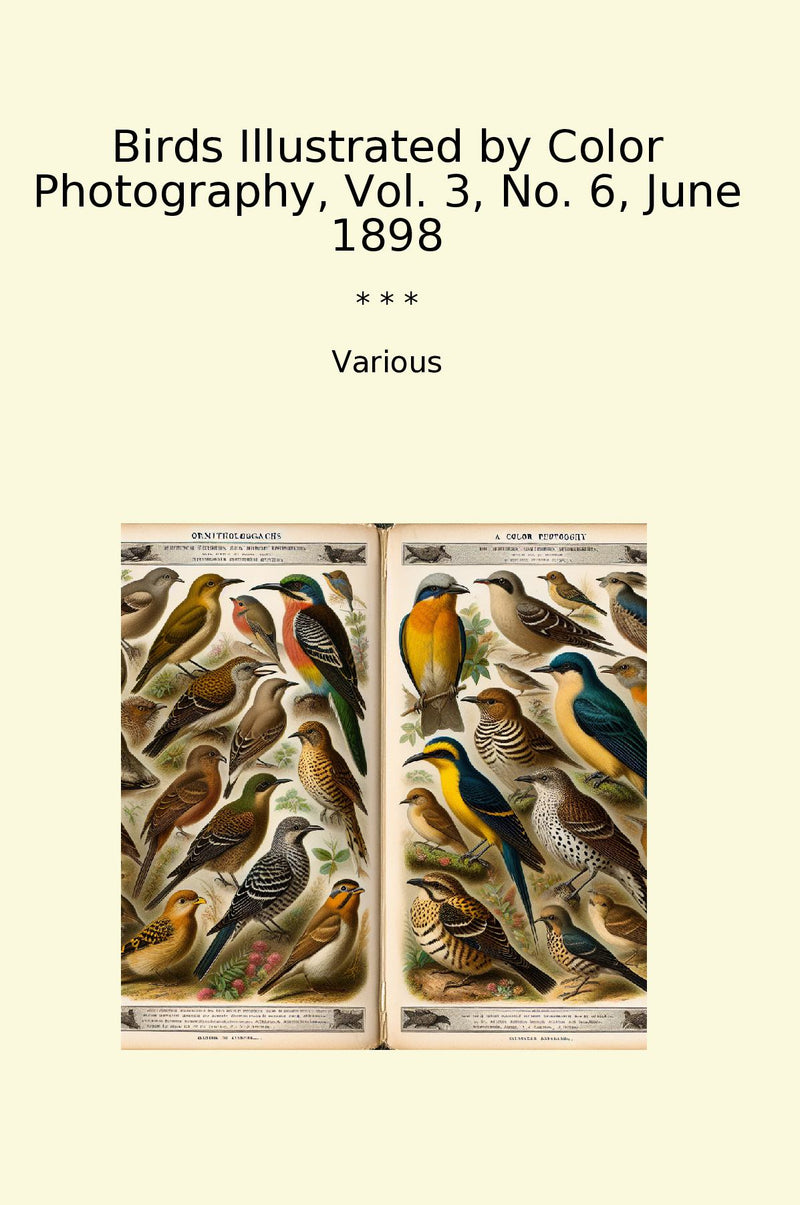 Birds Illustrated by Color Photography, Vol. 3, No. 6, June 1898