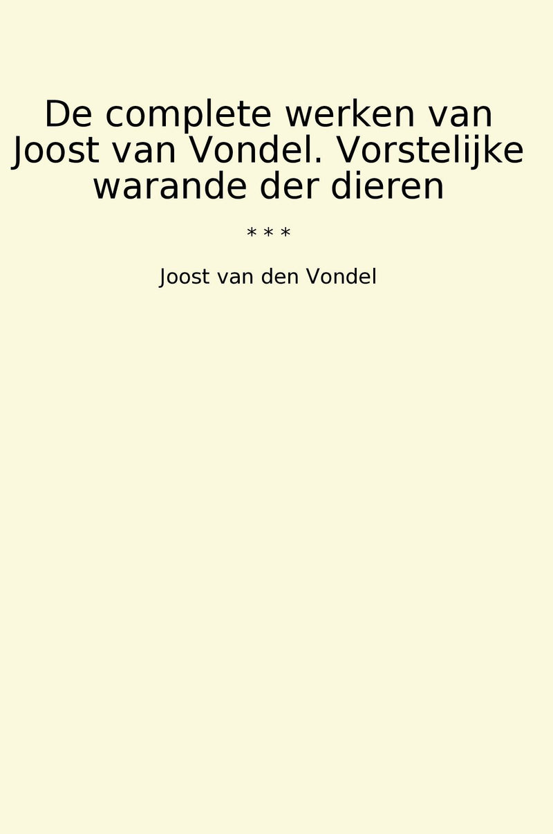 De complete werken van Joost van Vondel. Vorstelijke warande der dieren