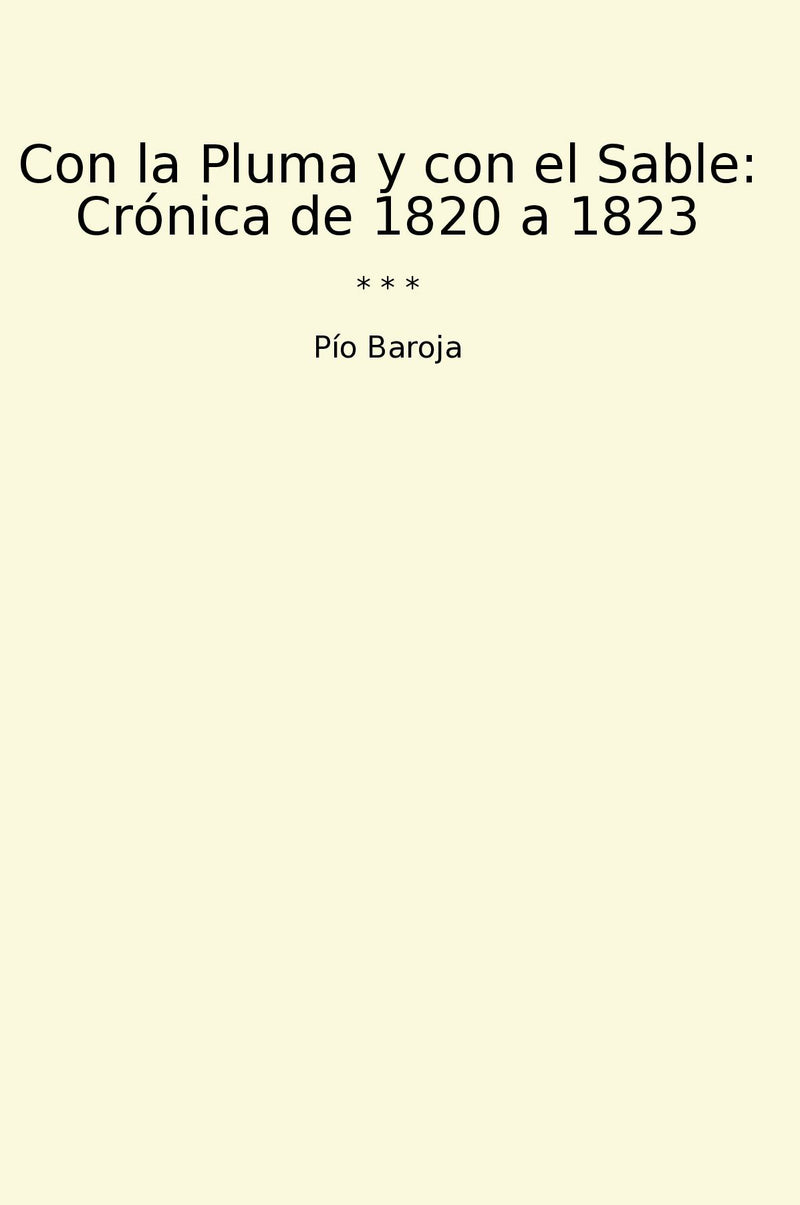 Con la Pluma y con el Sable: Crónica de 1820 a 1823