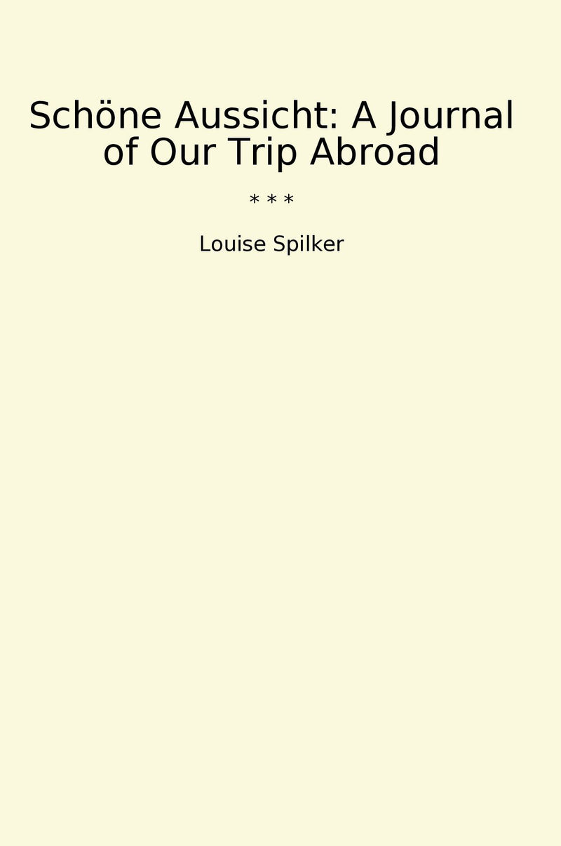 Schöne Aussicht: A Journal of Our Trip Abroad