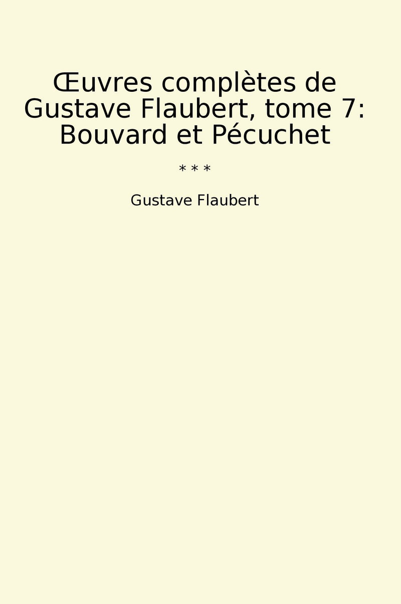 Œuvres complètes de Gustave Flaubert, tome 7: Bouvard et Pécuchet