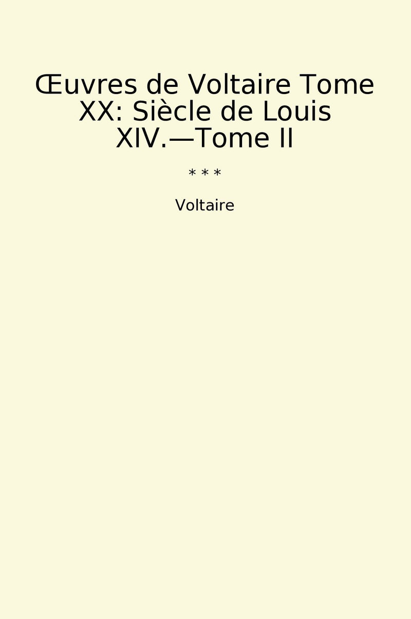 Œuvres de Voltaire Tome XX: Siècle de Louis XIV.—Tome II