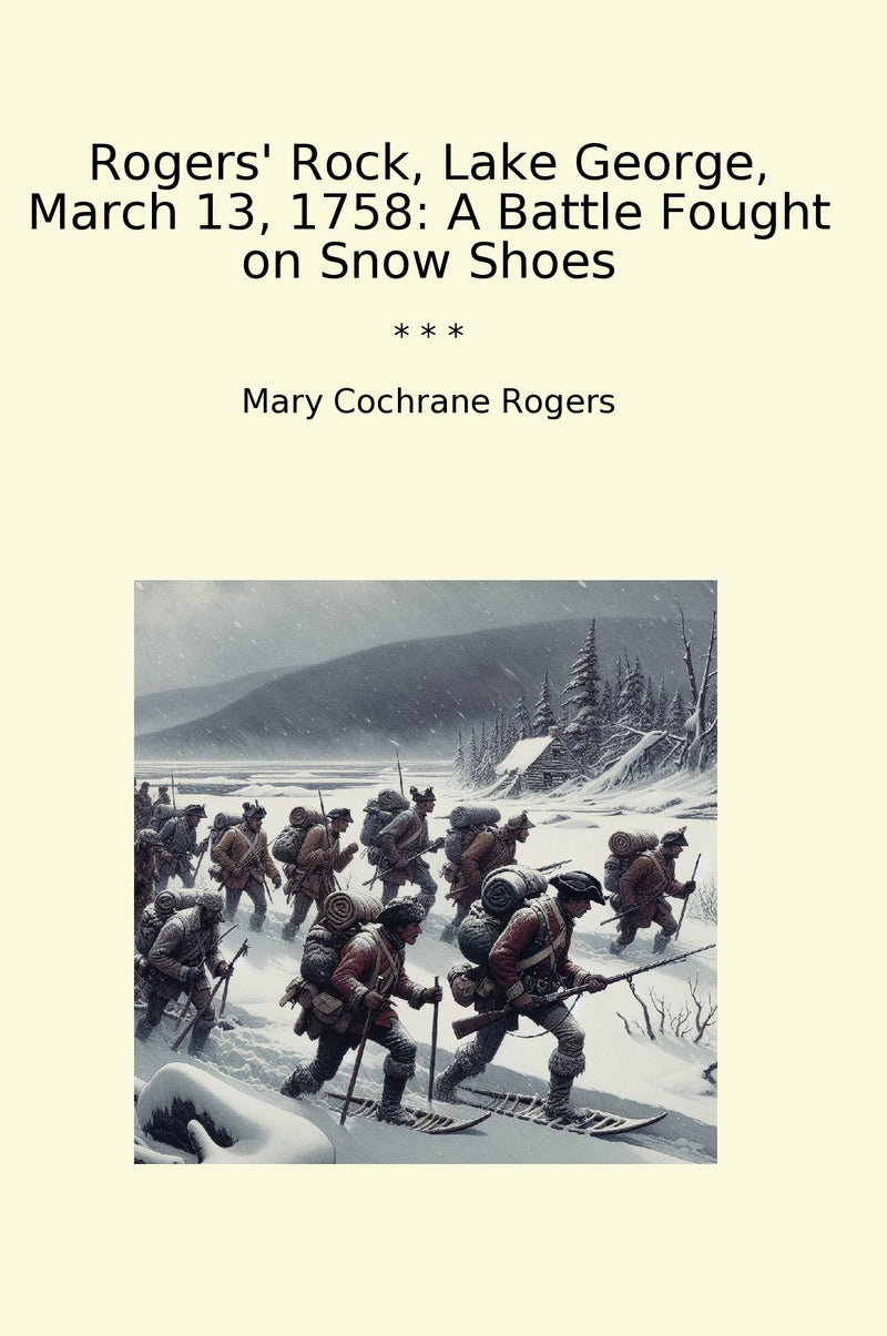 Rogers' Rock, Lake George, March 13, 1758: A Battle Fought on Snow Shoes