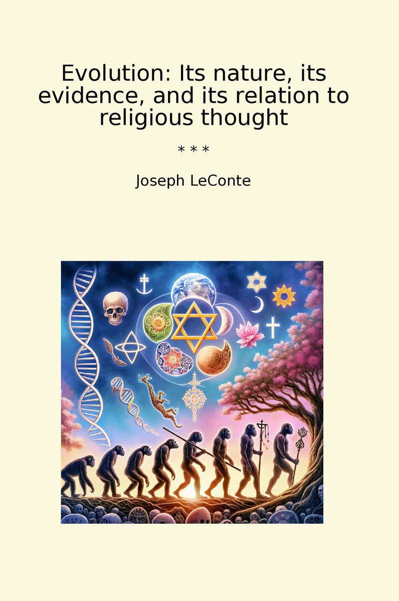 Evolution: Its nature, its evidence, and its relation to religious thought