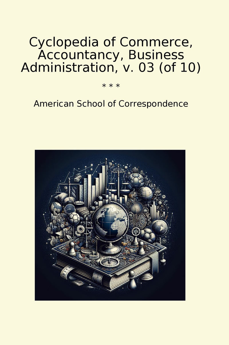 Cyclopedia of Commerce, Accountancy, Business Administration, v. 03 (of 10)