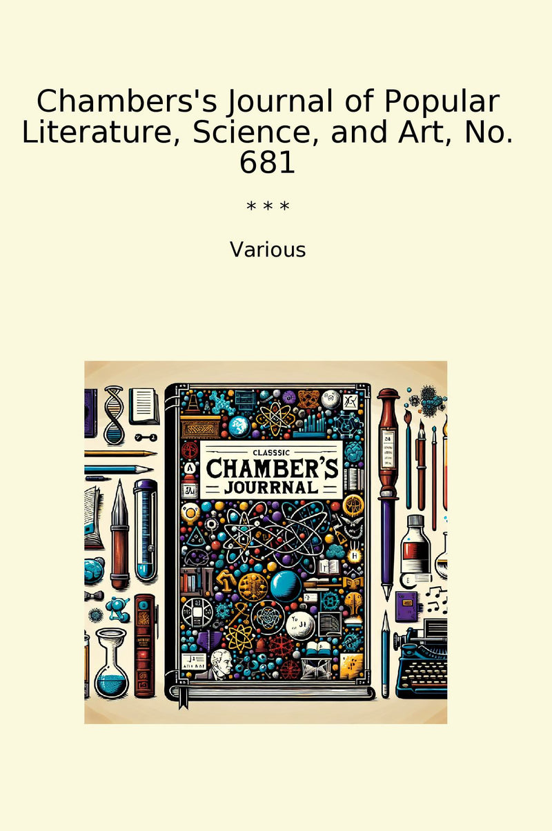 Chambers's Journal of Popular Literature, Science, and Art, No. 681