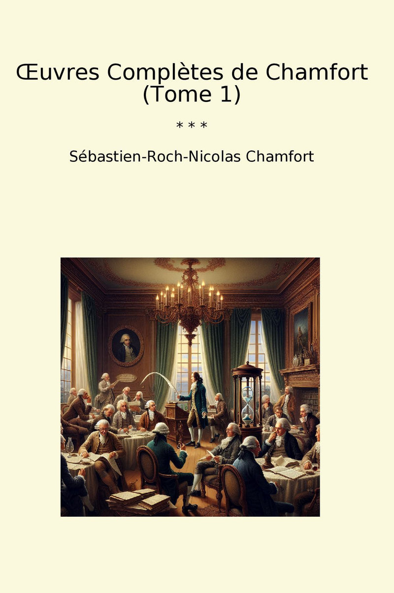 Œuvres Complètes de Chamfort (Tome 1)