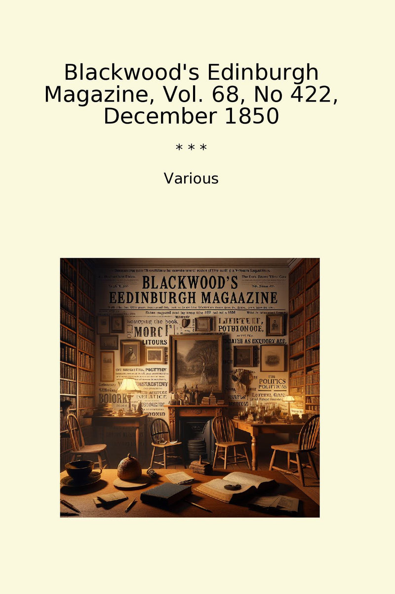 Blackwood's Edinburgh Magazine, Vol. 68, No 422, December 1850