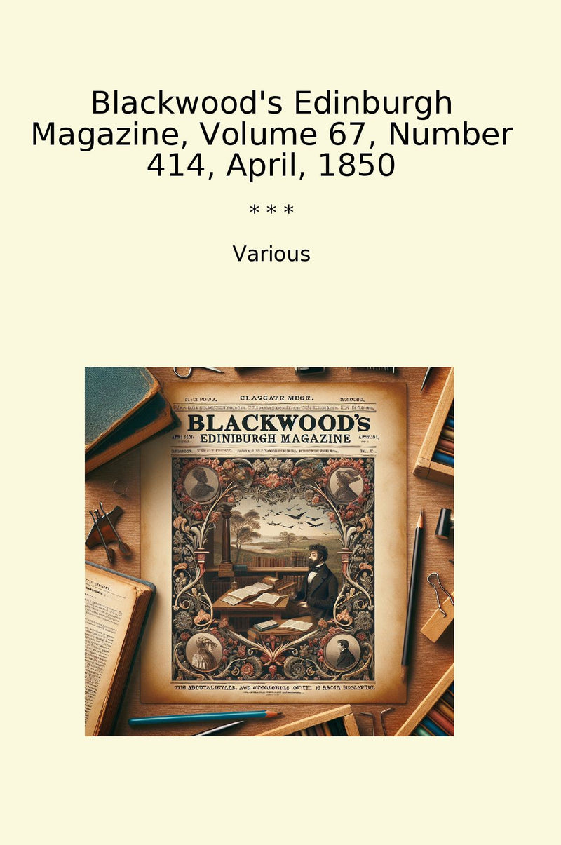 Blackwood's Edinburgh Magazine, Volume 67, Number 414, April, 1850