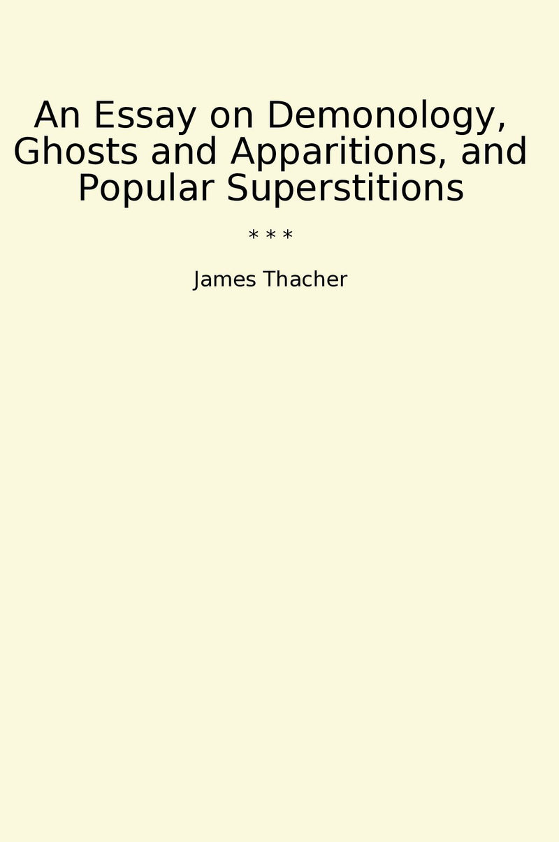 An Essay on Demonology, Ghosts and Apparitions, and Popular Superstitions