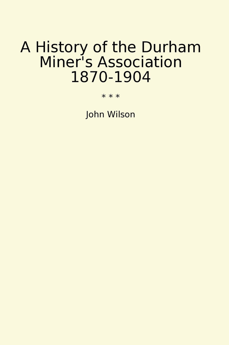 A History of the Durham Miner's Association 1870-1904