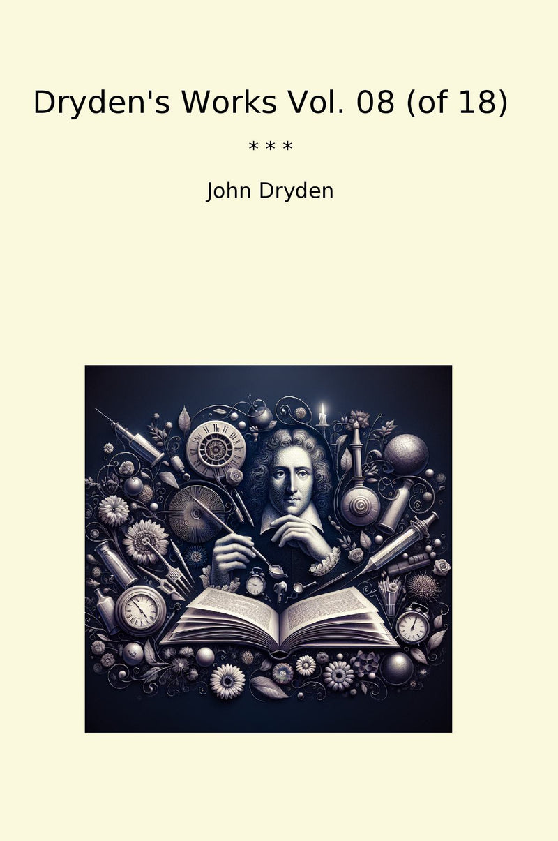 Dryden's Works Vol. 08 (of 18)