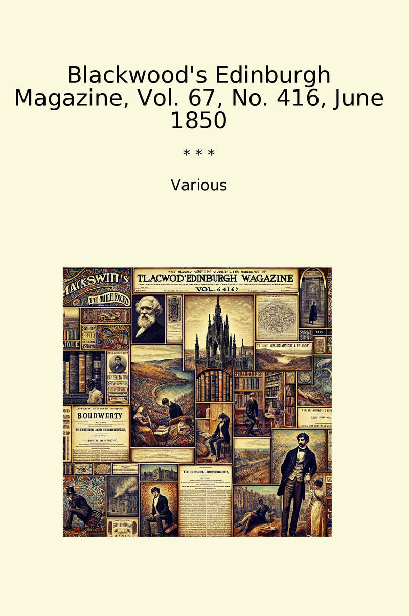 Blackwood's Edinburgh Magazine, Vol. 67, No. 416, June 1850