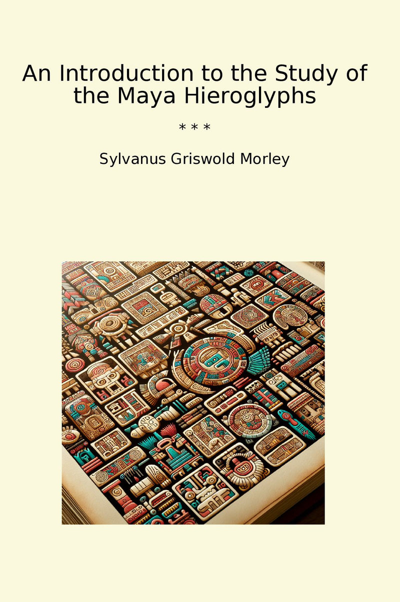 An Introduction to the Study of the Maya Hieroglyphs