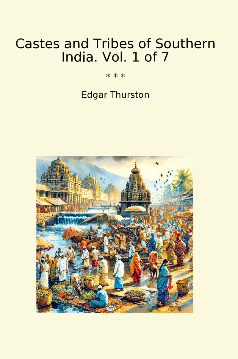 Castes and Tribes of Southern India. Vol. 1 of 7