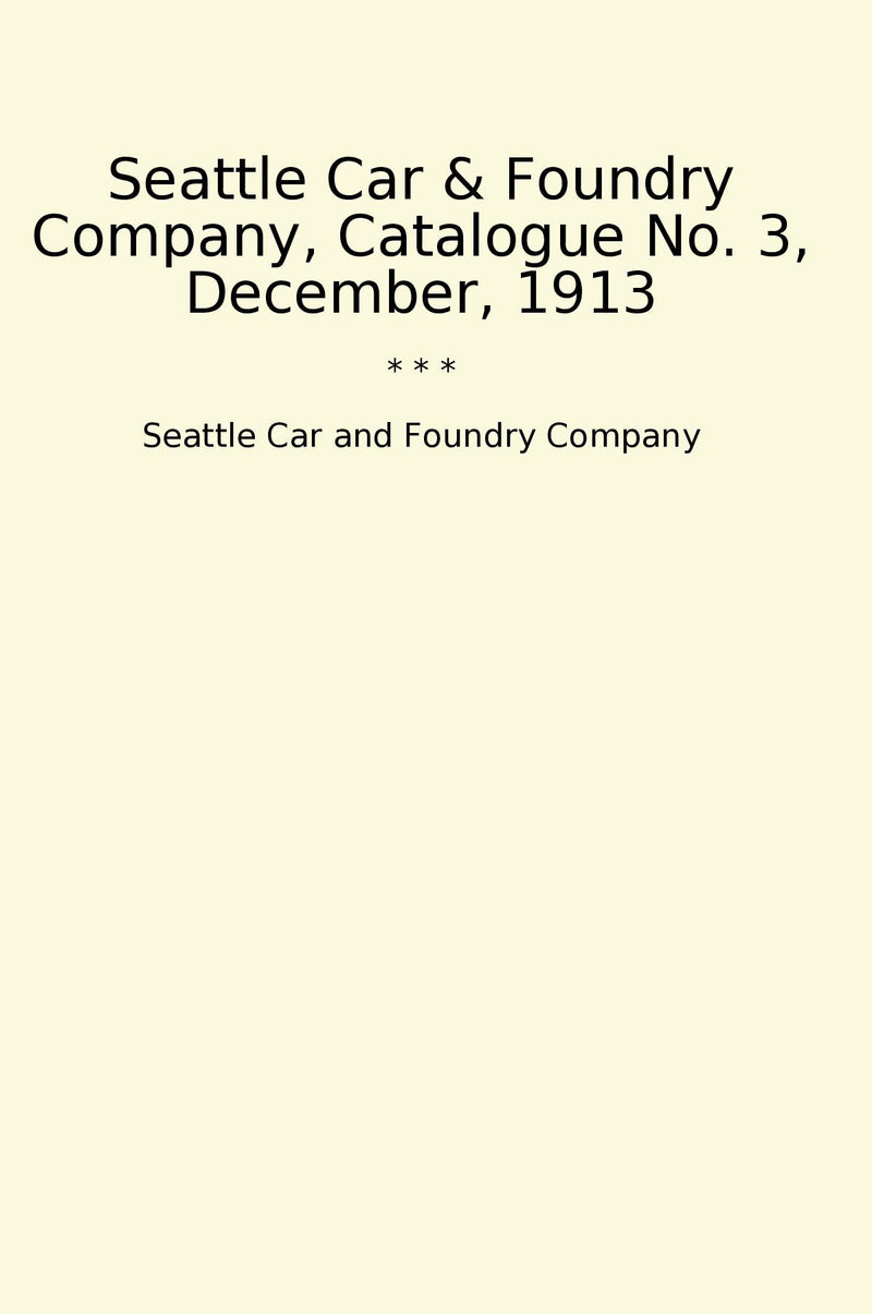 Seattle Car & Foundry Company, Catalogue No. 3, December, 1913