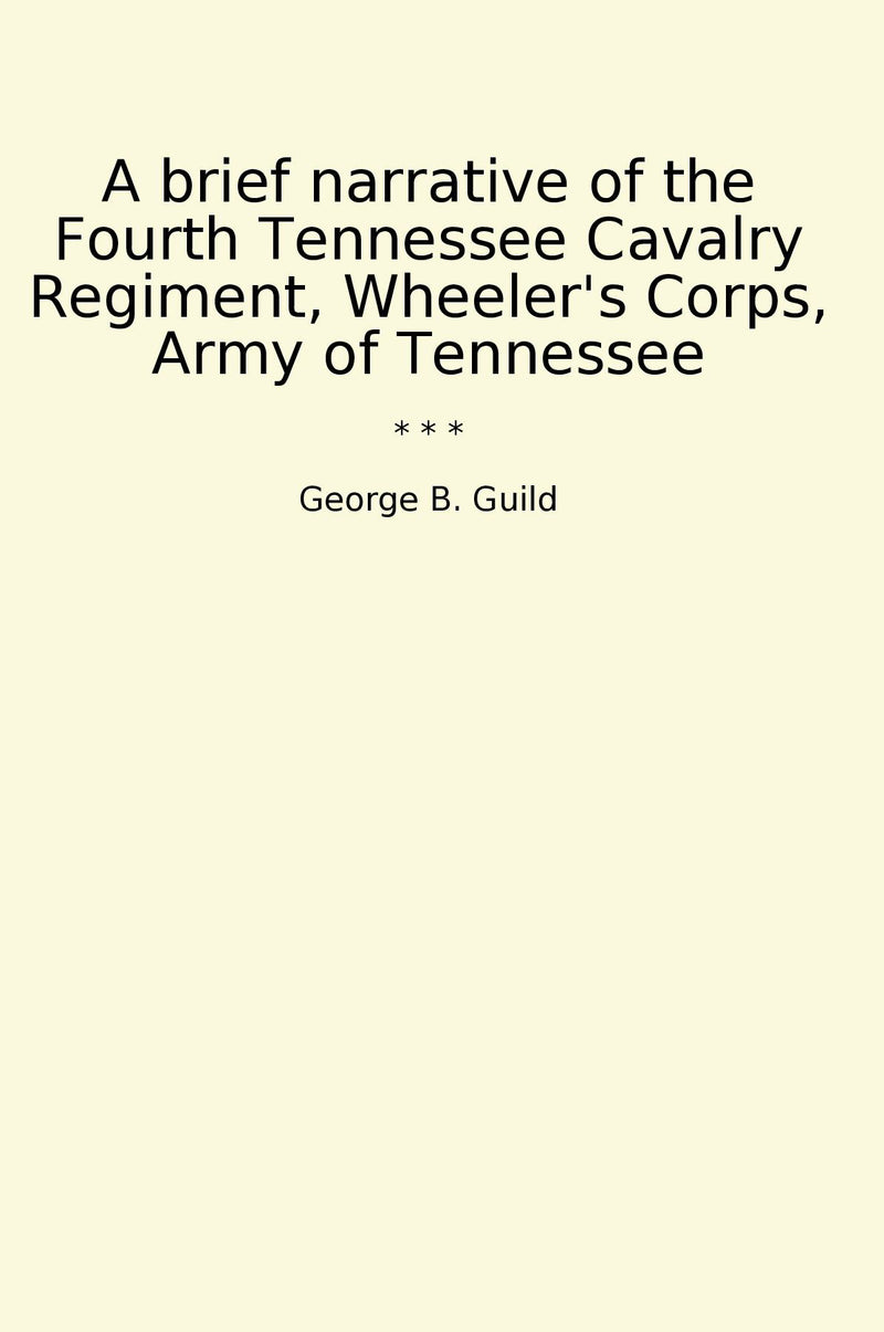 A brief narrative of the Fourth Tennessee Cavalry Regiment, Wheeler's Corps, Army of Tennessee