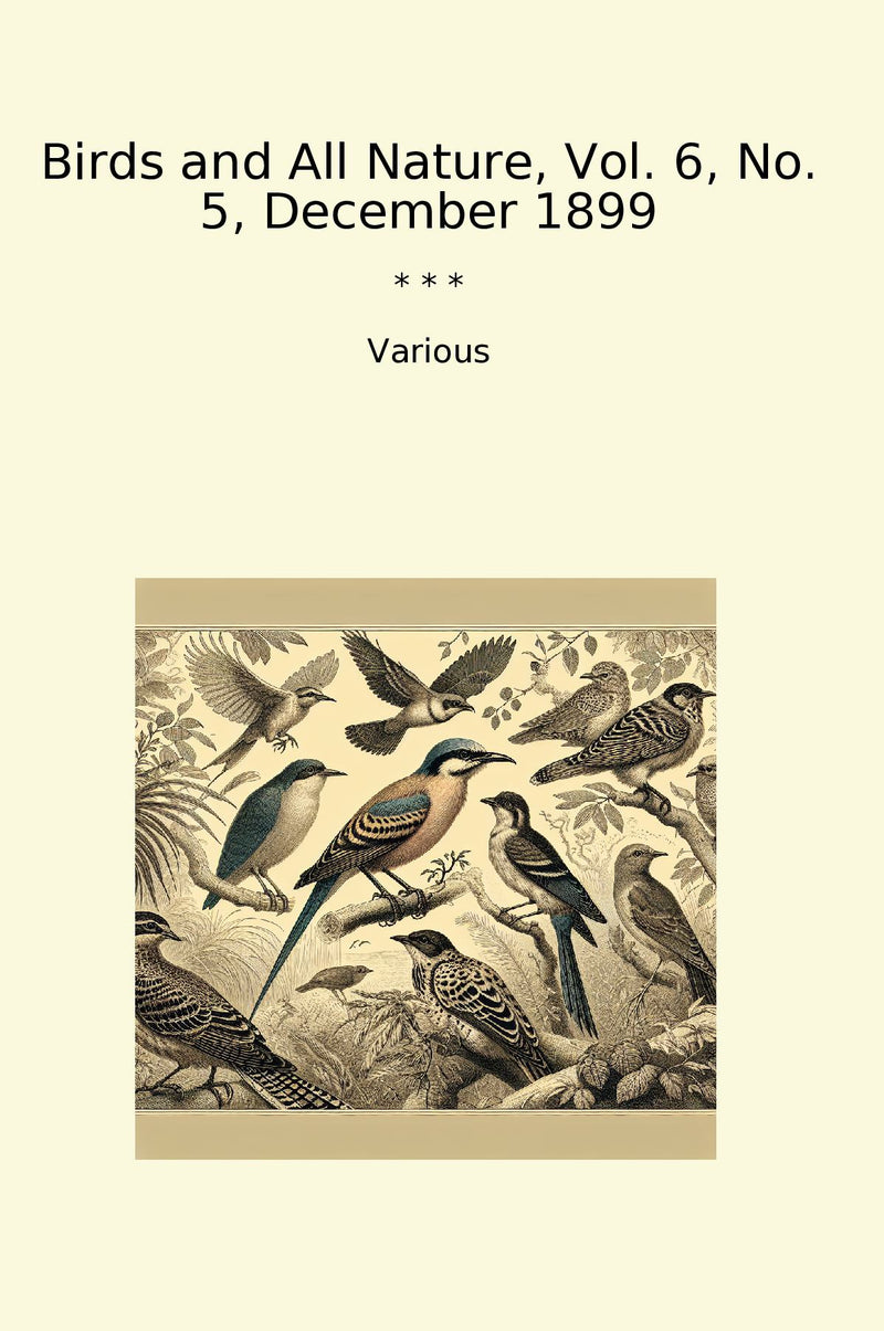 Birds and All Nature, Vol. 6, No. 5, December 1899