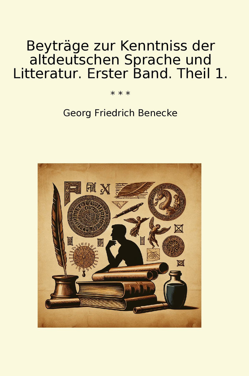 Beyträge zur Kenntniss der altdeutschen Sprache und Litteratur. Erster Band. Theil 1.