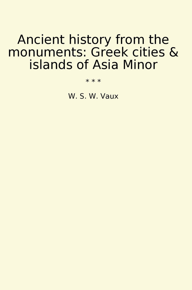 Ancient history from the monuments: Greek cities & islands of Asia Minor