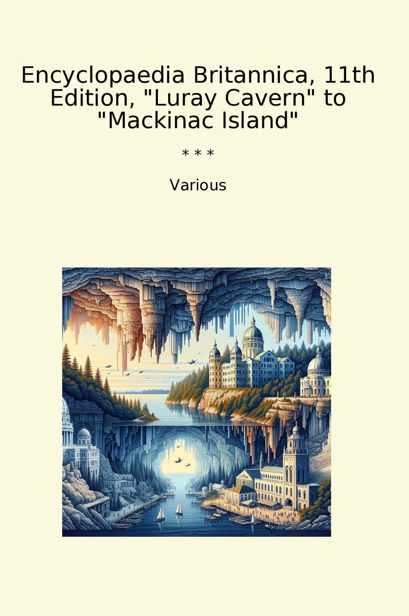 "Encyclopaedia Britannica, 11th Edition, "Luray Cavern" to "Mackinac Island""