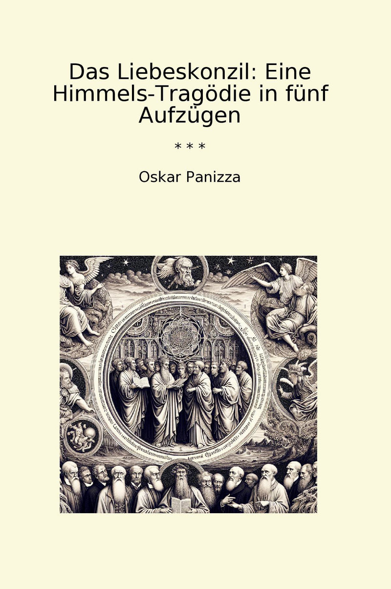 Das Liebeskonzil: Eine Himmels-Tragödie in fünf Aufzügen