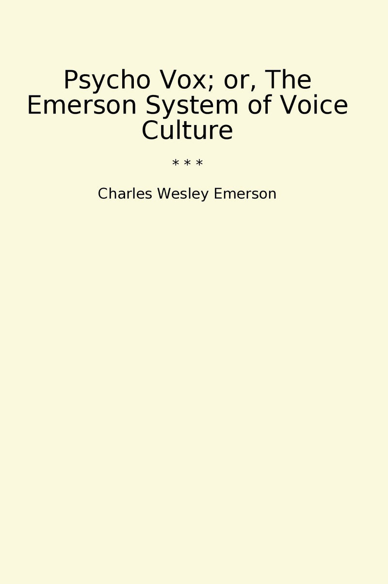 Psycho Vox; or, The Emerson System of Voice Culture