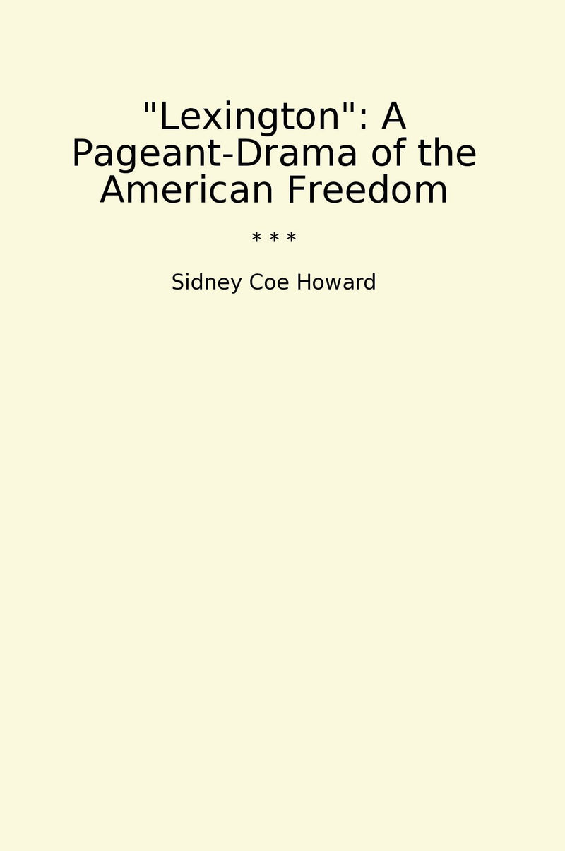 ""Lexington": A Pageant-Drama of the American Freedom"