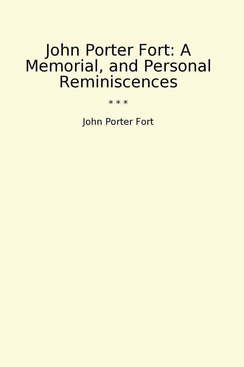 John Porter Fort: A Memorial, and Personal Reminiscences