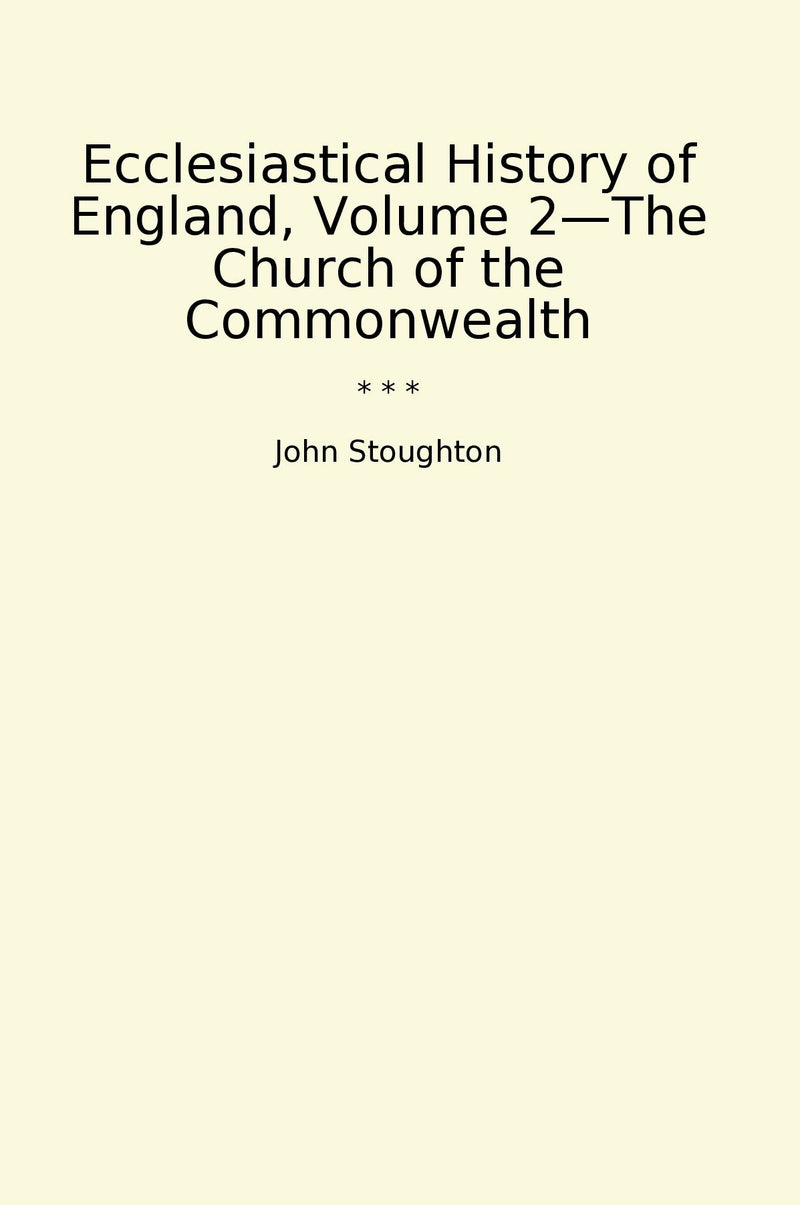 Ecclesiastical History of England, Volume 2—The Church of the Commonwealth