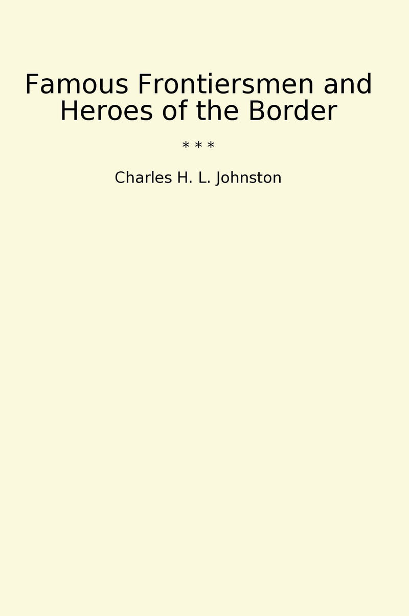 Famous Frontiersmen and Heroes of the Border