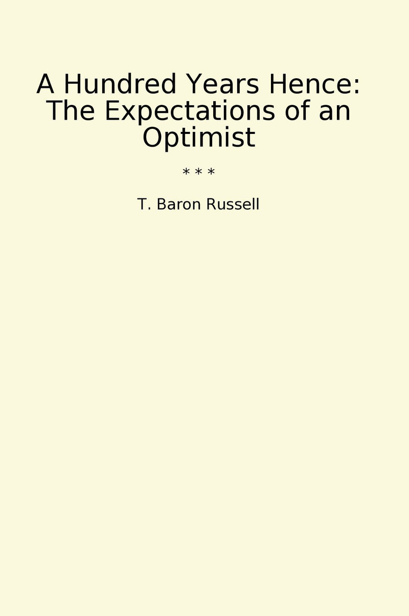 A Hundred Years Hence: The Expectations of an Optimist