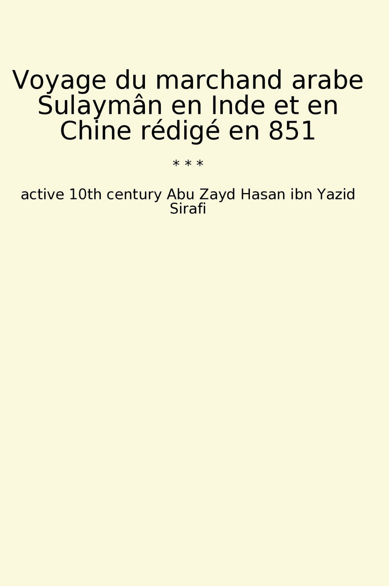 Voyage du marchand arabe Sulaymân en Inde et en Chine rédigé en 851