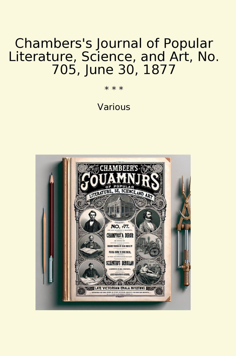 Chambers's Journal of Popular Literature, Science, and Art, No. 705, June 30, 1877