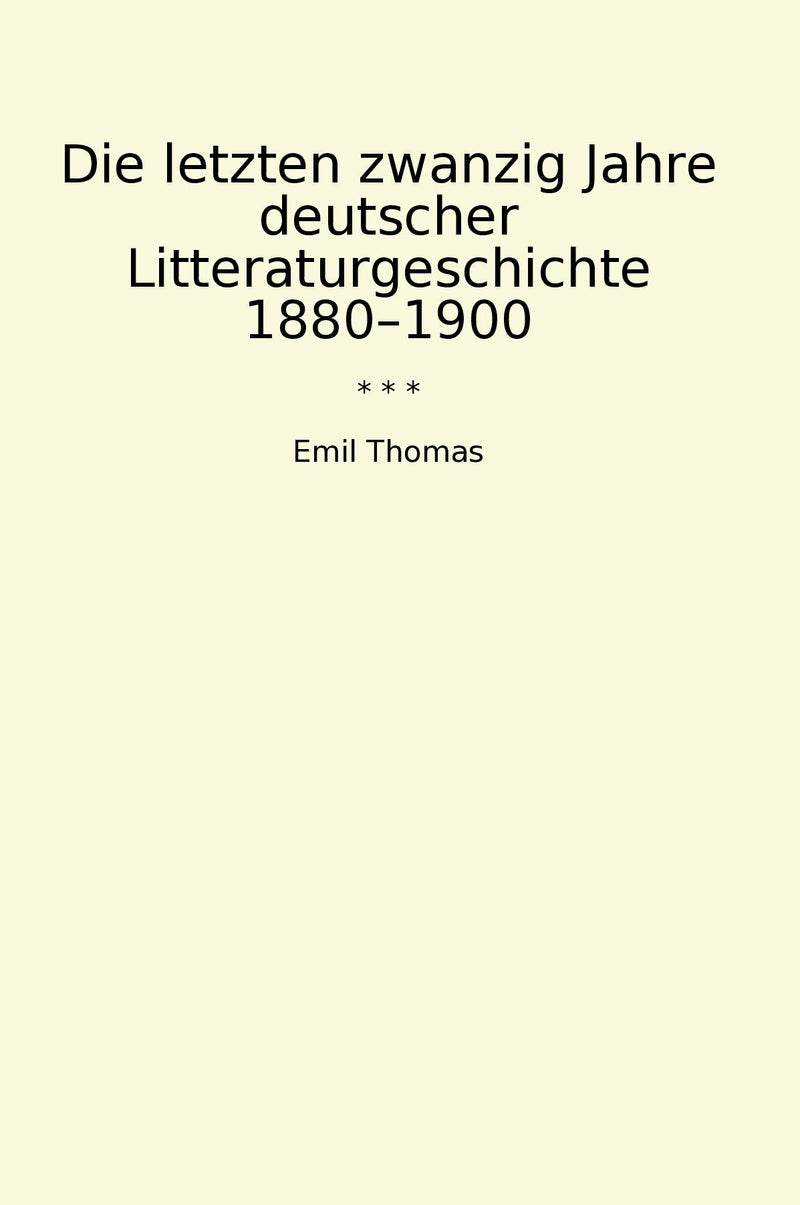 Die letzten zwanzig Jahre deutscher Litteraturgeschichte 1880–1900