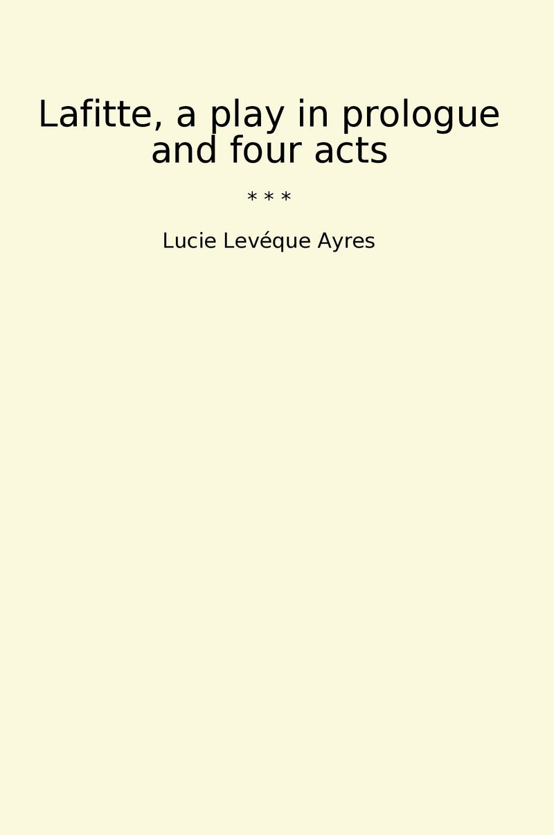 Lafitte, a play in prologue and four acts