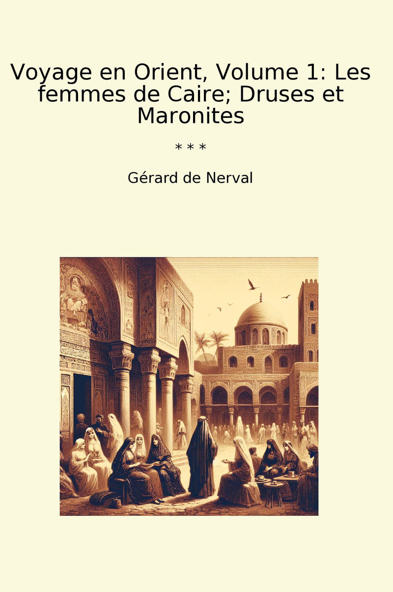 Voyage en Orient, Volume 1: Les femmes de Caire; Druses et Maronites