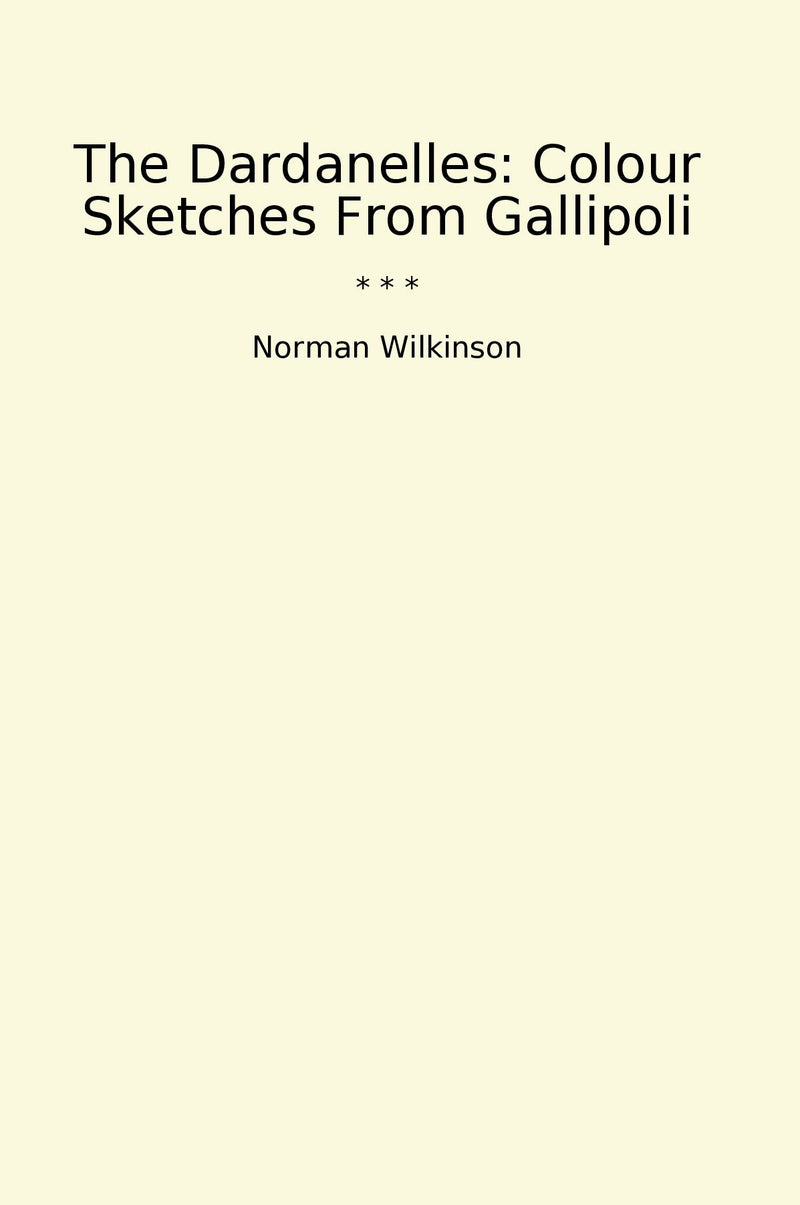 The Dardanelles: Colour Sketches From Gallipoli