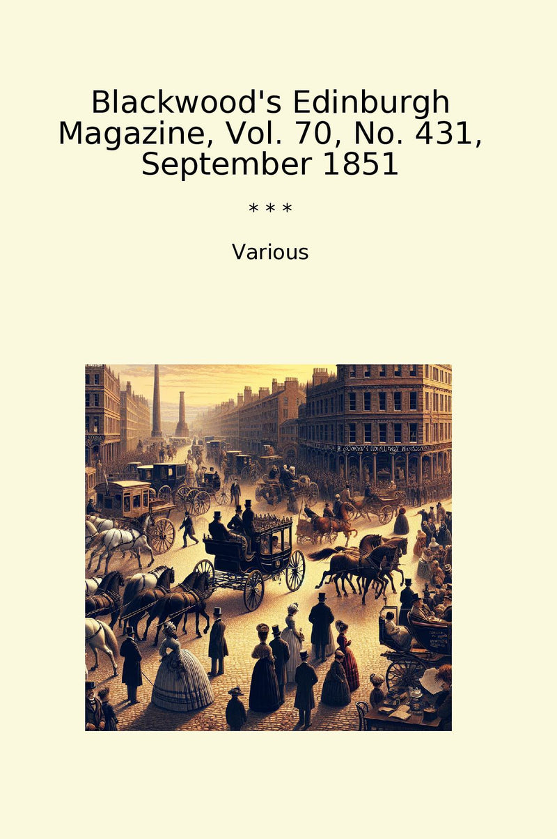 Blackwood's Edinburgh Magazine, Vol. 70, No. 431, September 1851