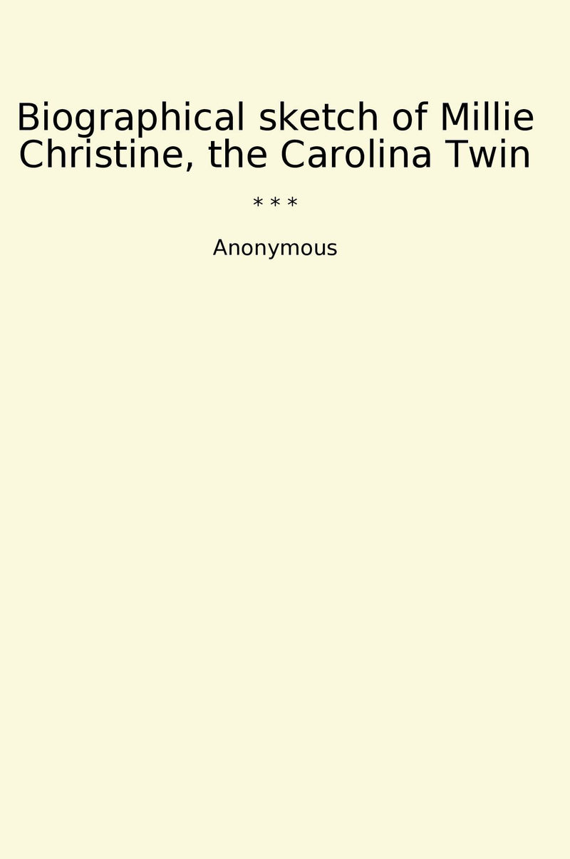 Biographical sketch of Millie Christine, the Carolina Twin