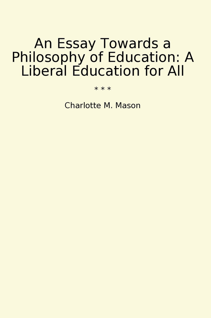 An Essay Towards a Philosophy of Education: A Liberal Education for All