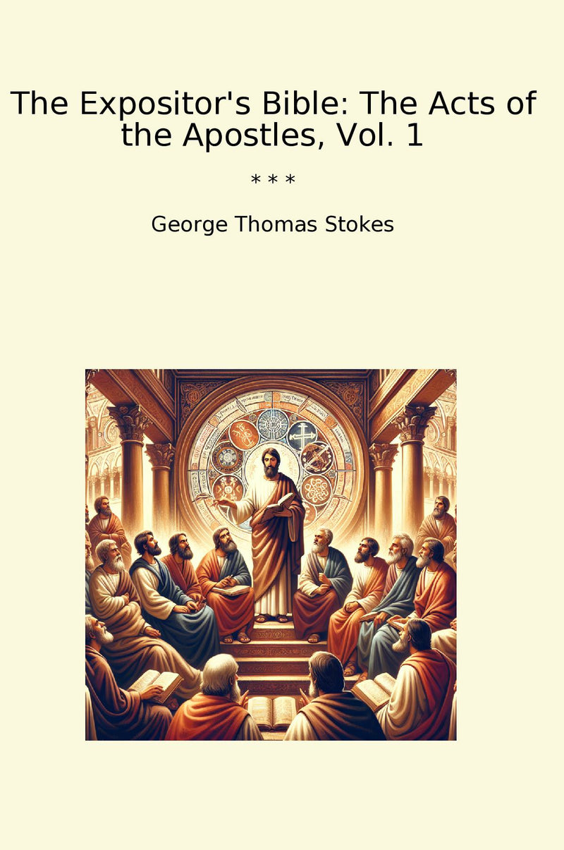 The Expositor's Bible: The Acts of the Apostles, Vol. 1