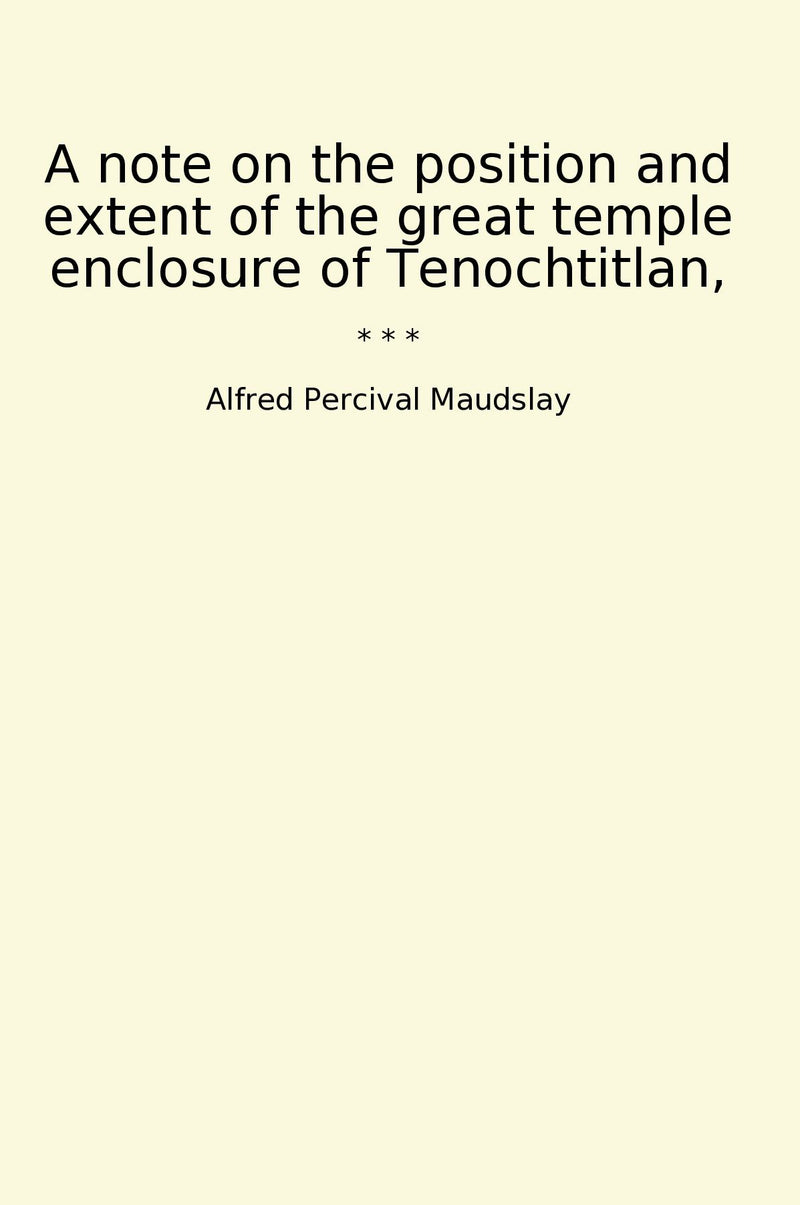 A note on the position and extent of the great temple enclosure of Tenochtitlan,