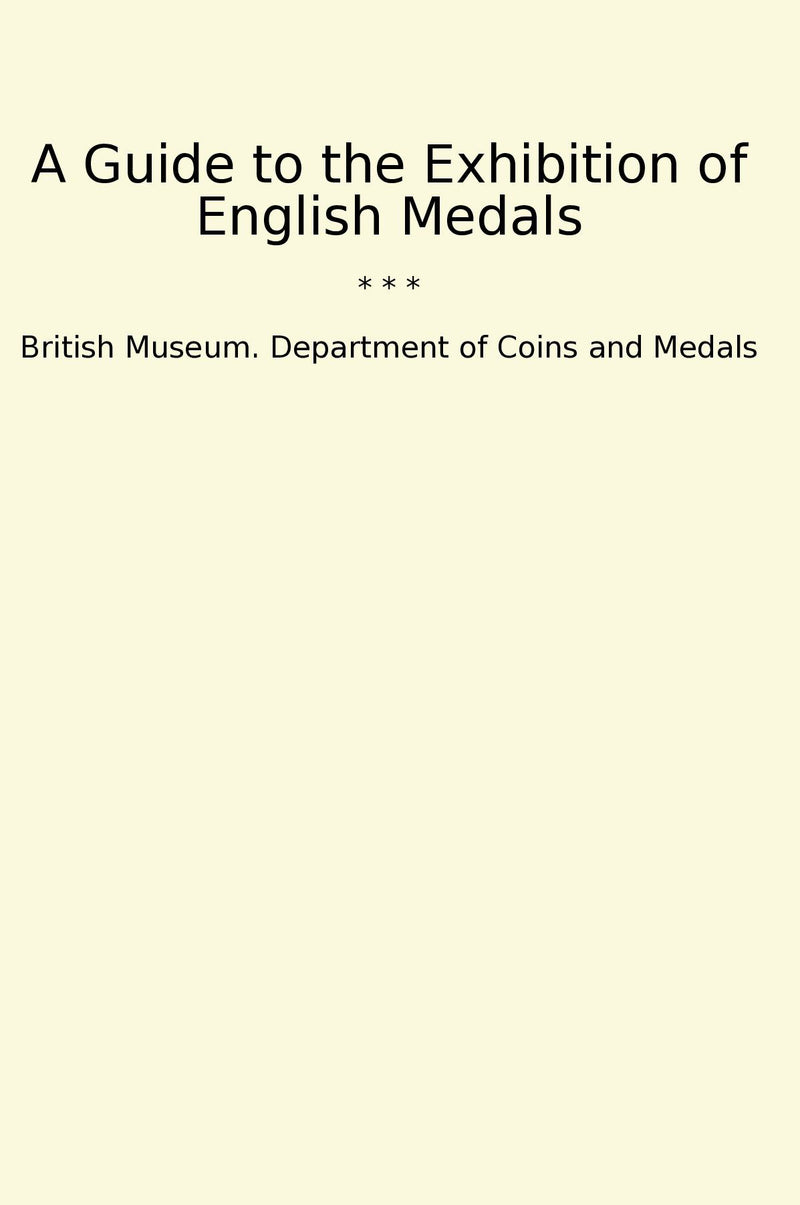 A Guide to the Exhibition of English Medals