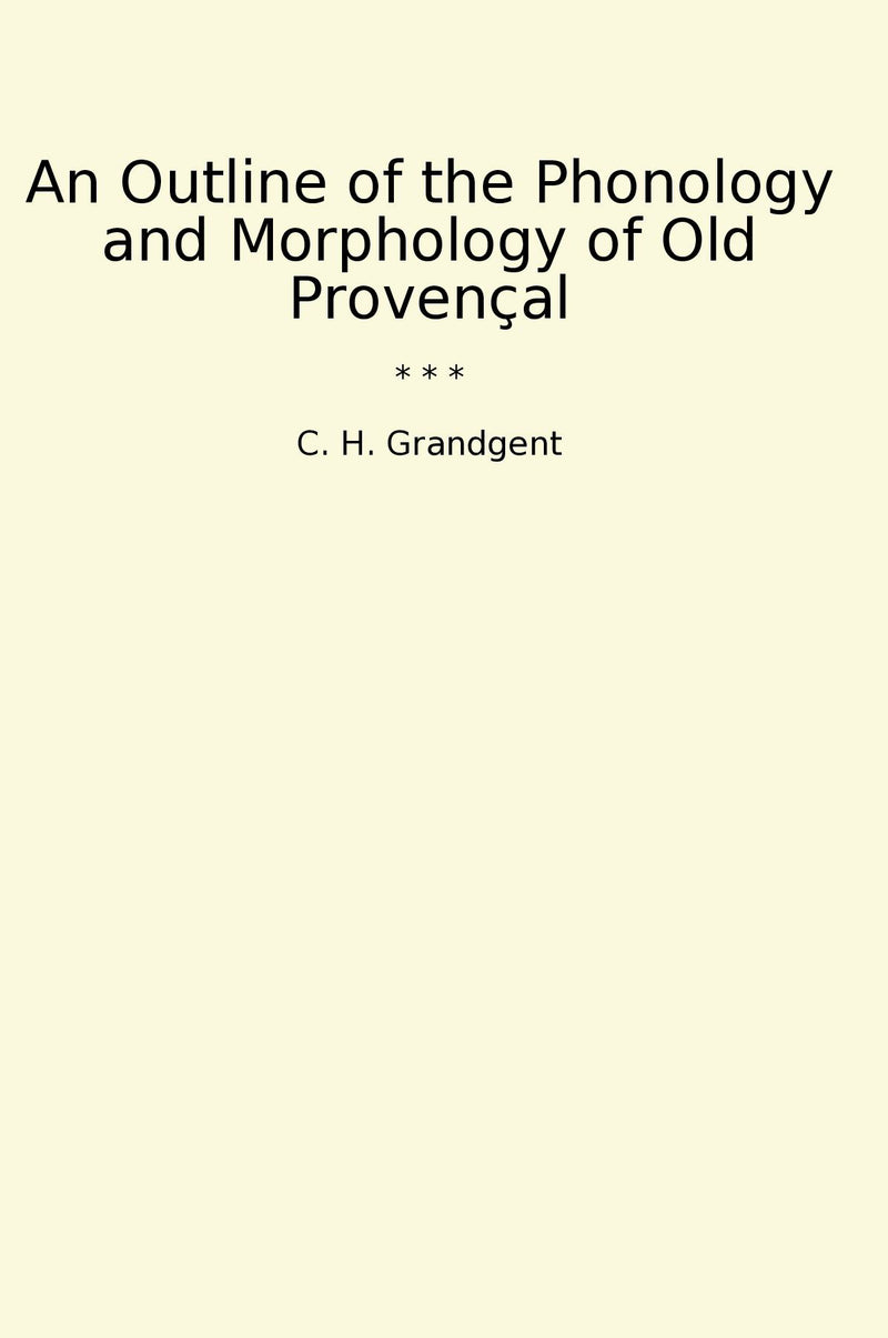 An Outline of the Phonology and Morphology of Old Provençal