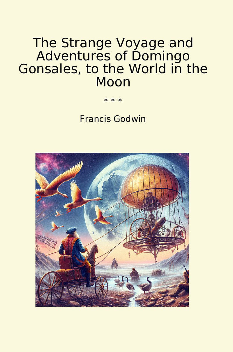 The Strange Voyage and Adventures of Domingo Gonsales, to the World in the Moon