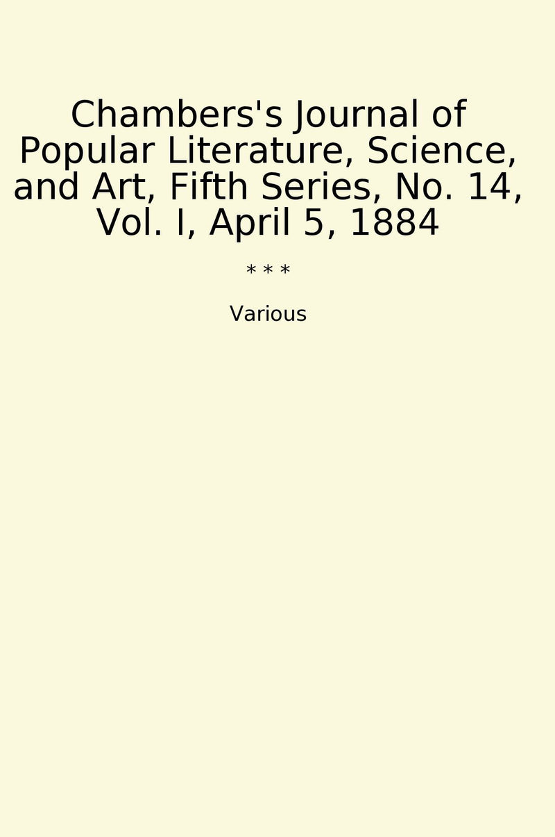 Chambers's Journal of Popular Literature, Science, and Art, Fifth Series, No. 14, Vol. I, April 5, 1884