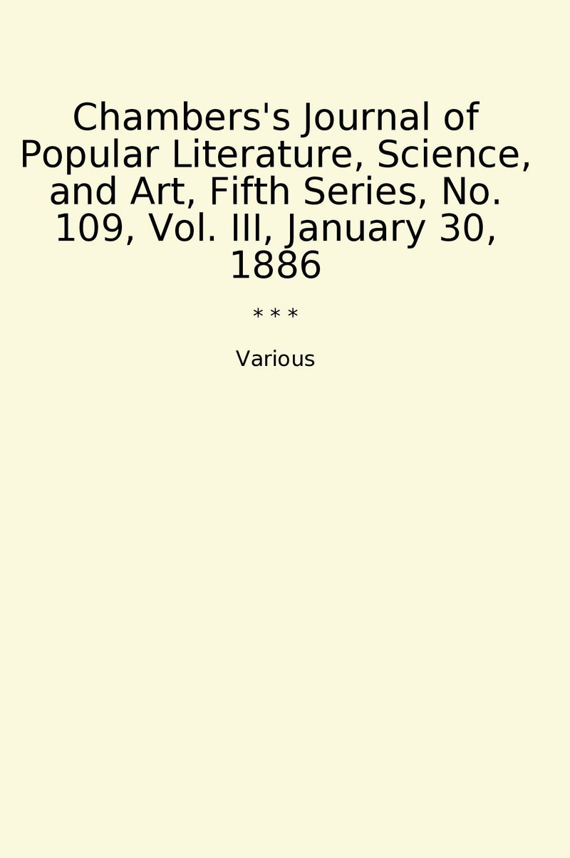 Chambers's Journal of Popular Literature, Science, and Art, Fifth Series, No. 109, Vol. III, January 30, 1886