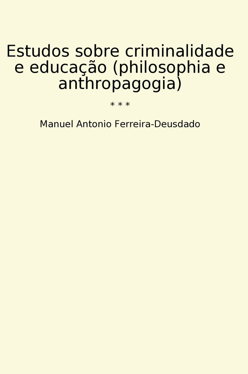 Estudos sobre criminalidade e educação (philosophia e anthropagogia)