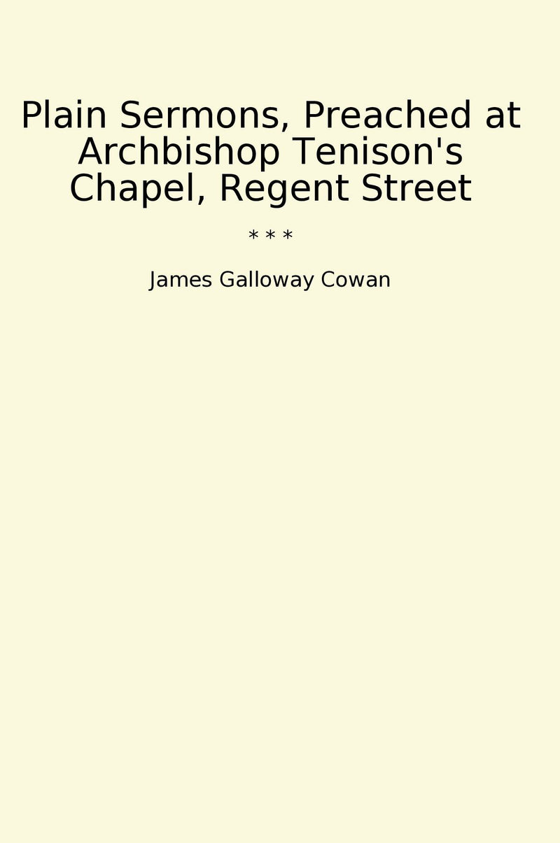 Plain Sermons, Preached at Archbishop Tenison's Chapel, Regent Street